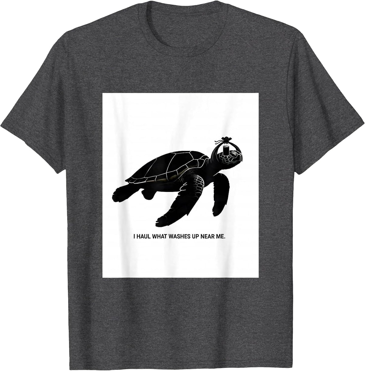 I Haul What Washes Up Near Me Funny Sea Turtle Ocean Animal T-Shirt - Dark Heather Grey