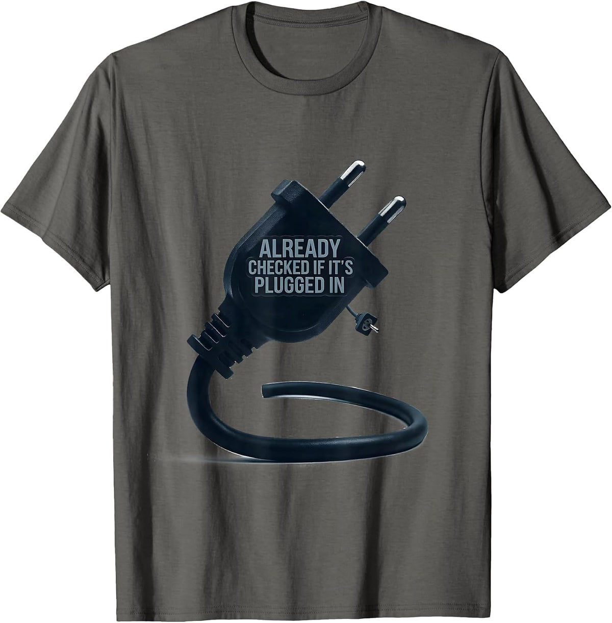 Men's Already Checked If It's Plugged In Funny IT Tech Support T-Shirt - Asphalt Grey