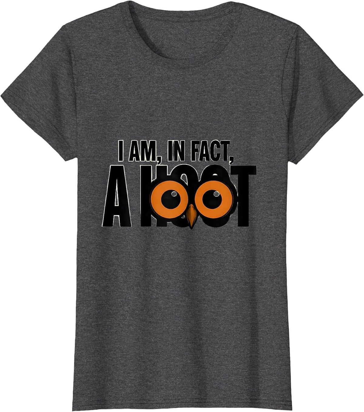 Women's I Am In Fact A Hoot Funny Owl Lover Bird Lover Humor T-Shirt - Dark Heather Grey