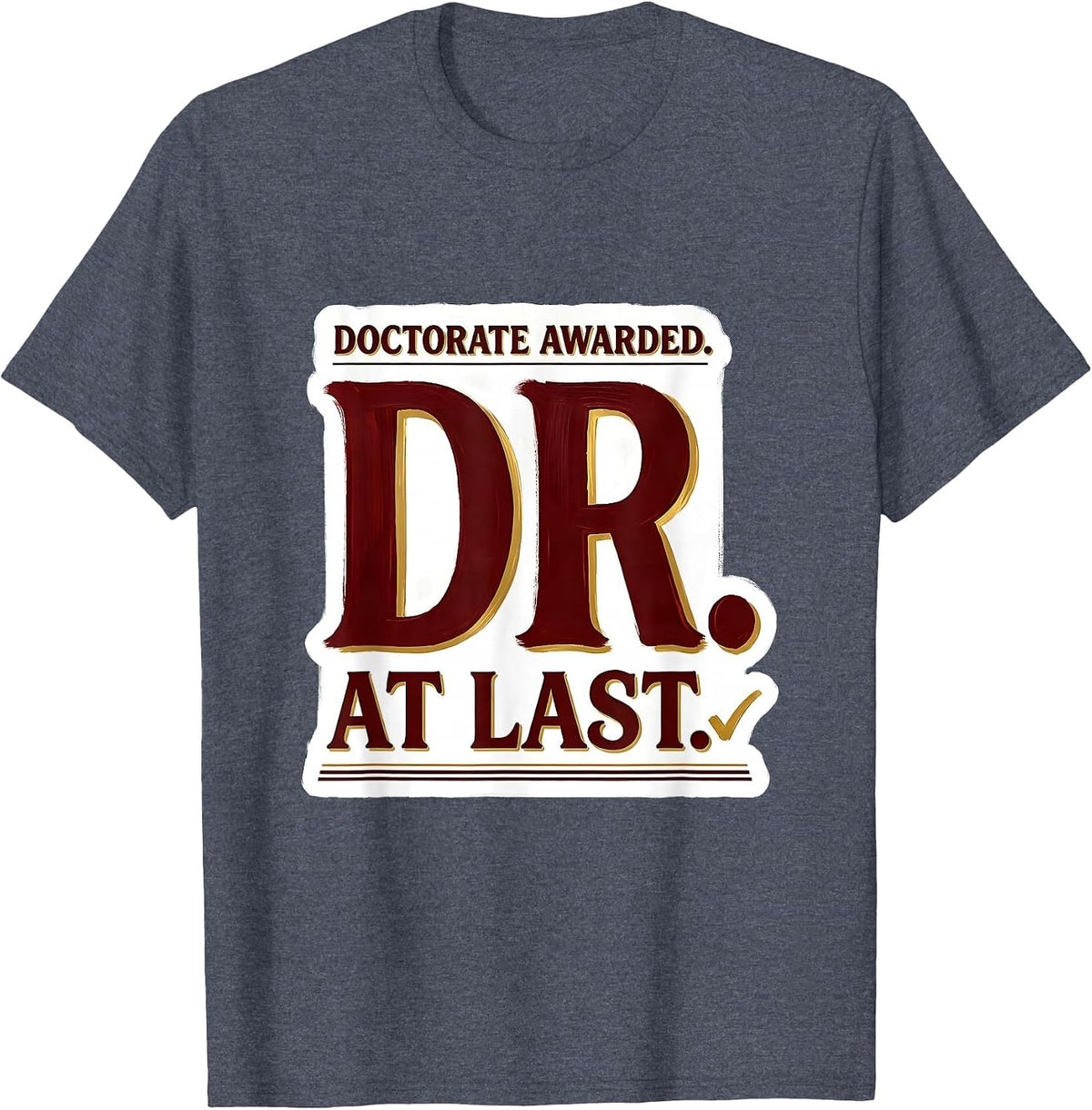 Doctorate Awarded Dr At Last Funny PhD Graduate Gift T-Shirt - Heather Blue