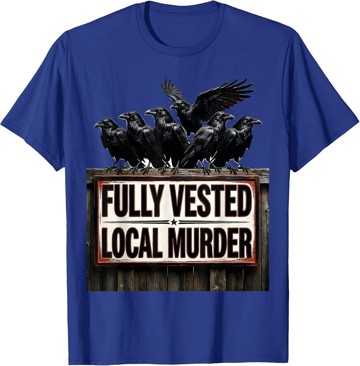 Fully Vested Local Murder Crow Raven Dark Humor Pun T-Shirt - Royal Blue
