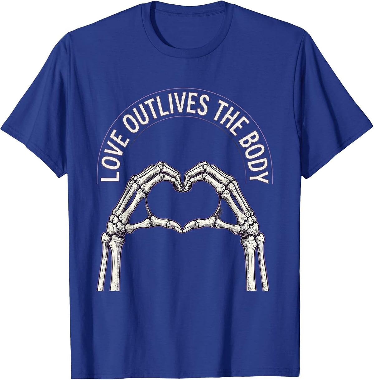 Love Outlives The Body Gothic Skeleton Hands Heart Shape T-Shirt - Royal Blue