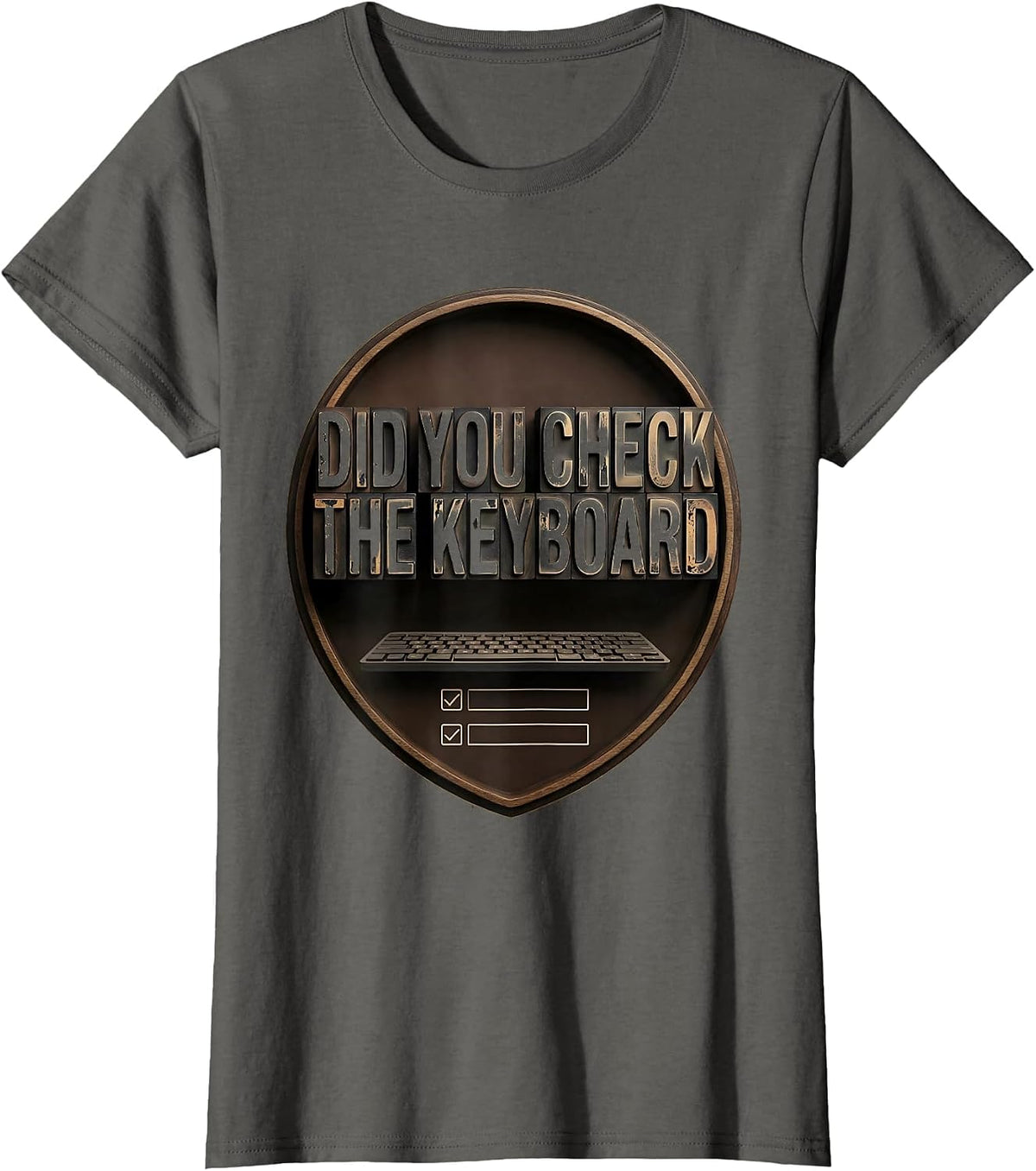 Women's Did You Check The Keyboard Funny IT Tech Support Sarcastic T-Shirt - Asphalt Grey