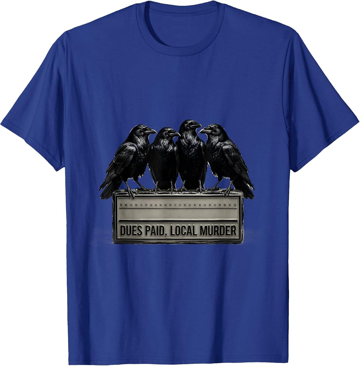 Dues Paid Local Murder Funny Crow Dark Humor Raven Lover T-Shirt - Royal Blue