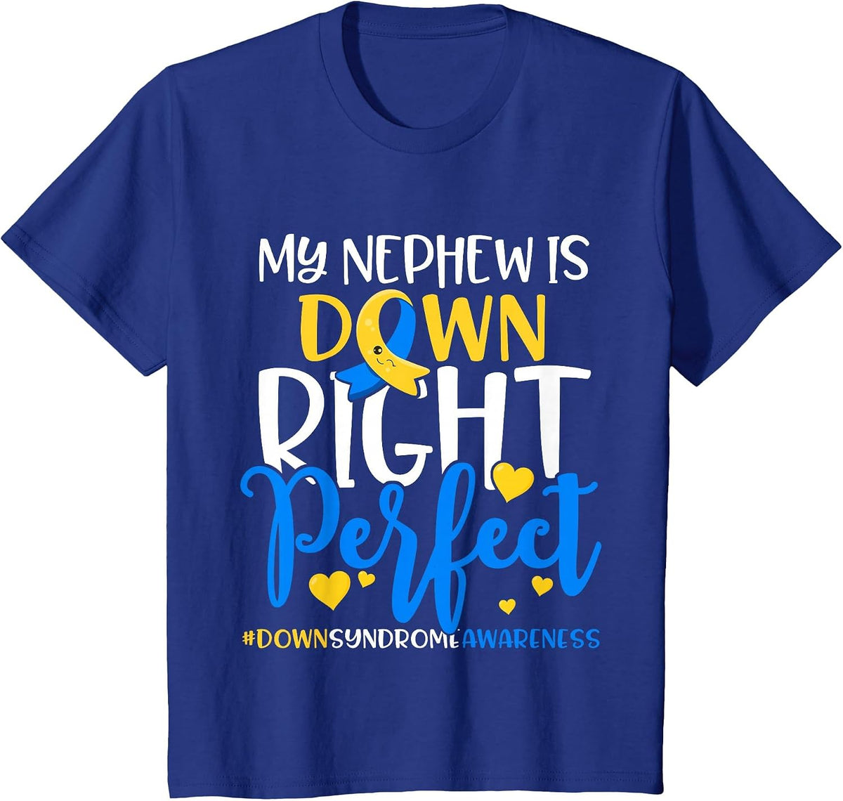 Down Syndrome Awareness My Nephew is Down Right Perfect T-Shirt - Royal Blue