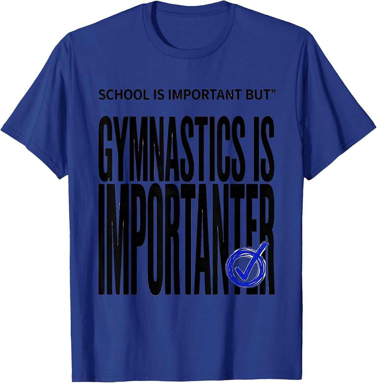School Is Important But Gymnastics Is Importanter Funny T-Shirt - Royal Blue