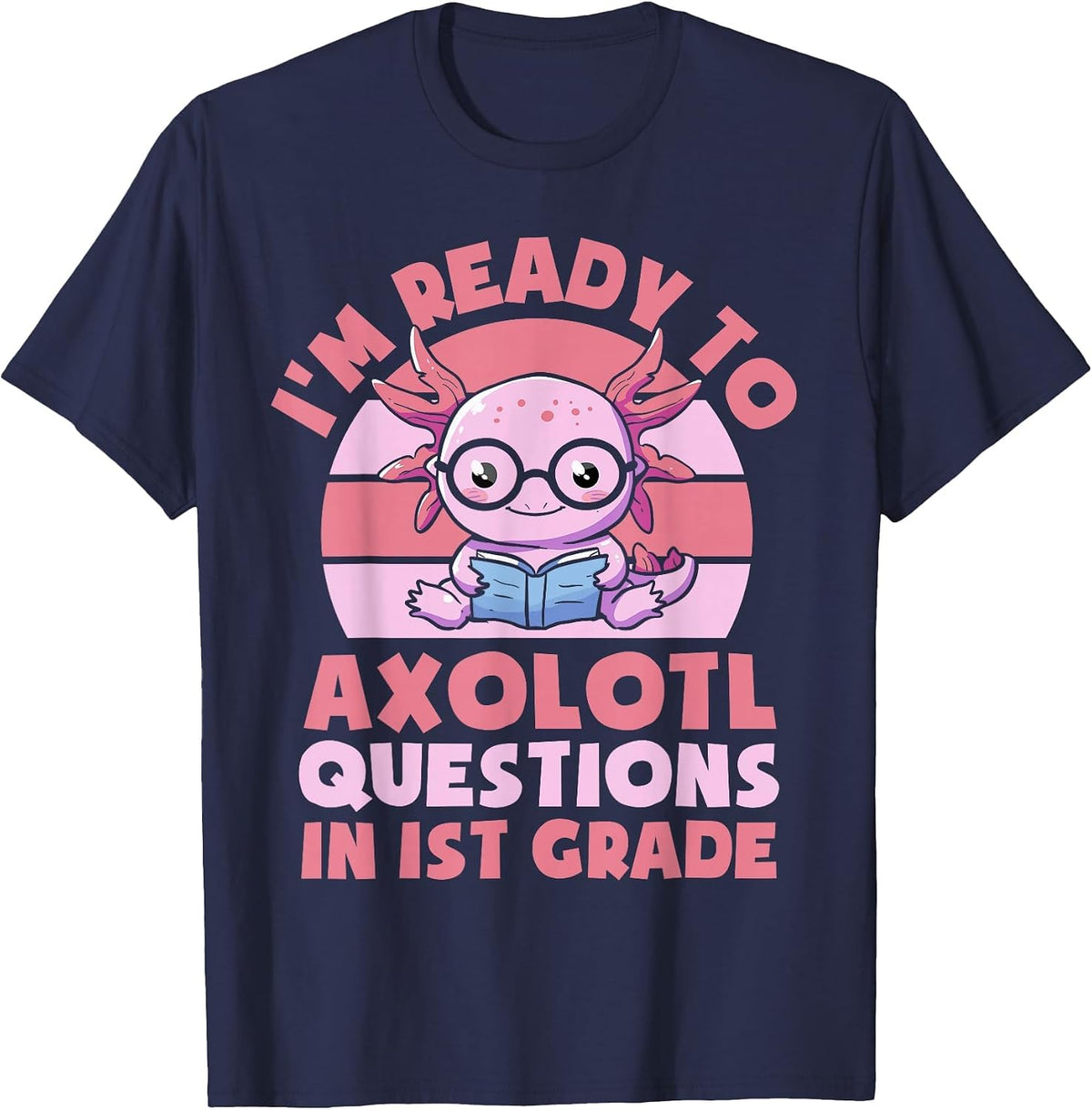 I'm Ready to Axolotl Questions in 1st Grade Back to School T-Shirt - Navy Blue