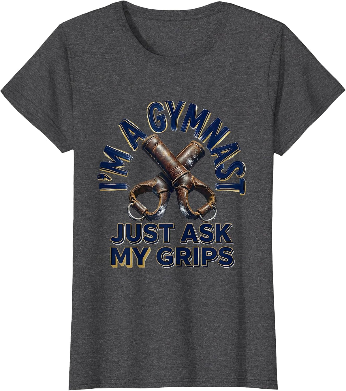 Women's I'm A Gymnast Just Ask My Grips Funny Gymnastic Gift T-Shirt - Dark Heather Grey