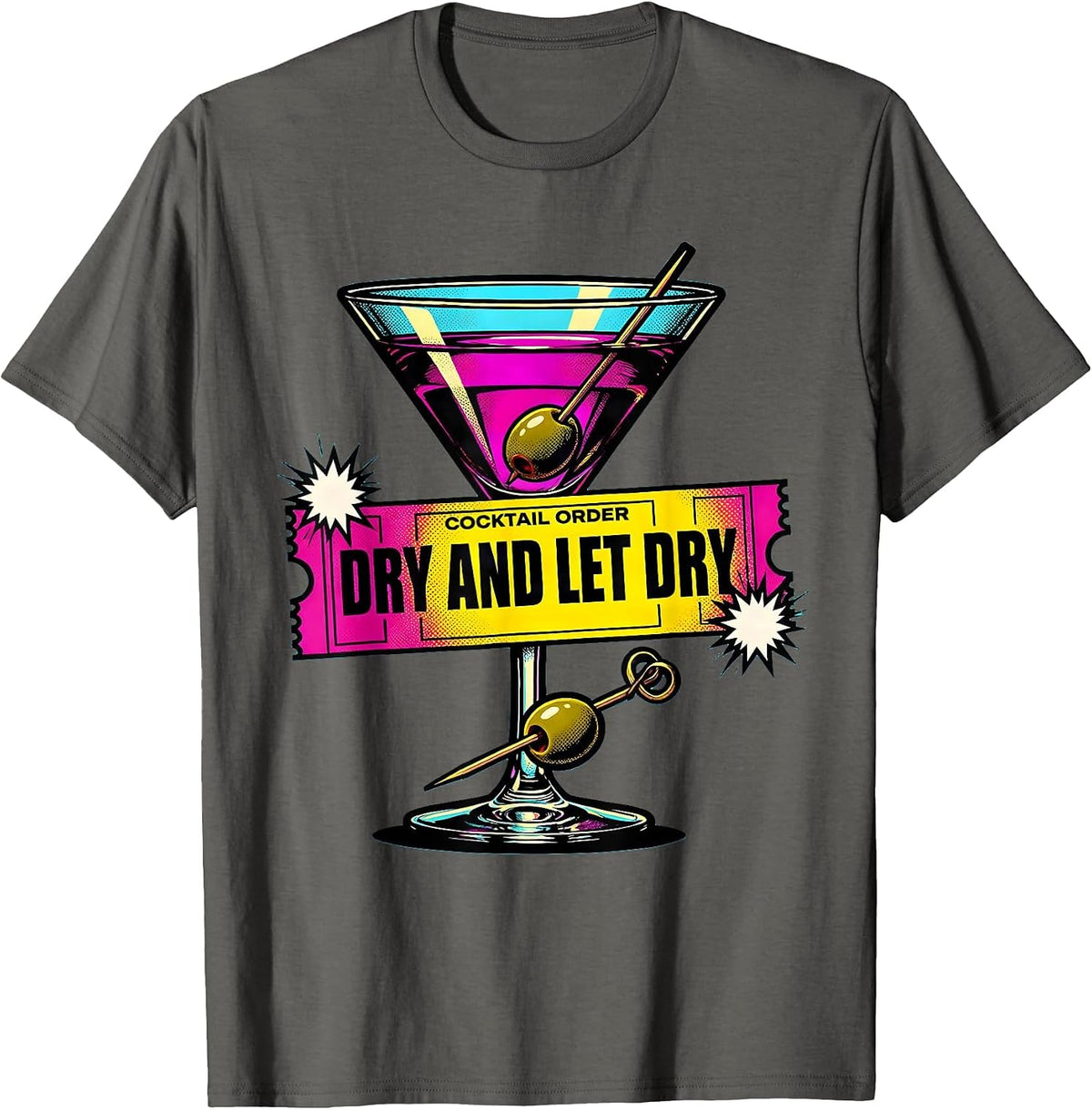 Dry And Let Dry Pop Art Martini Lover Cocktail Party Humor T-Shirt - Asphalt Grey