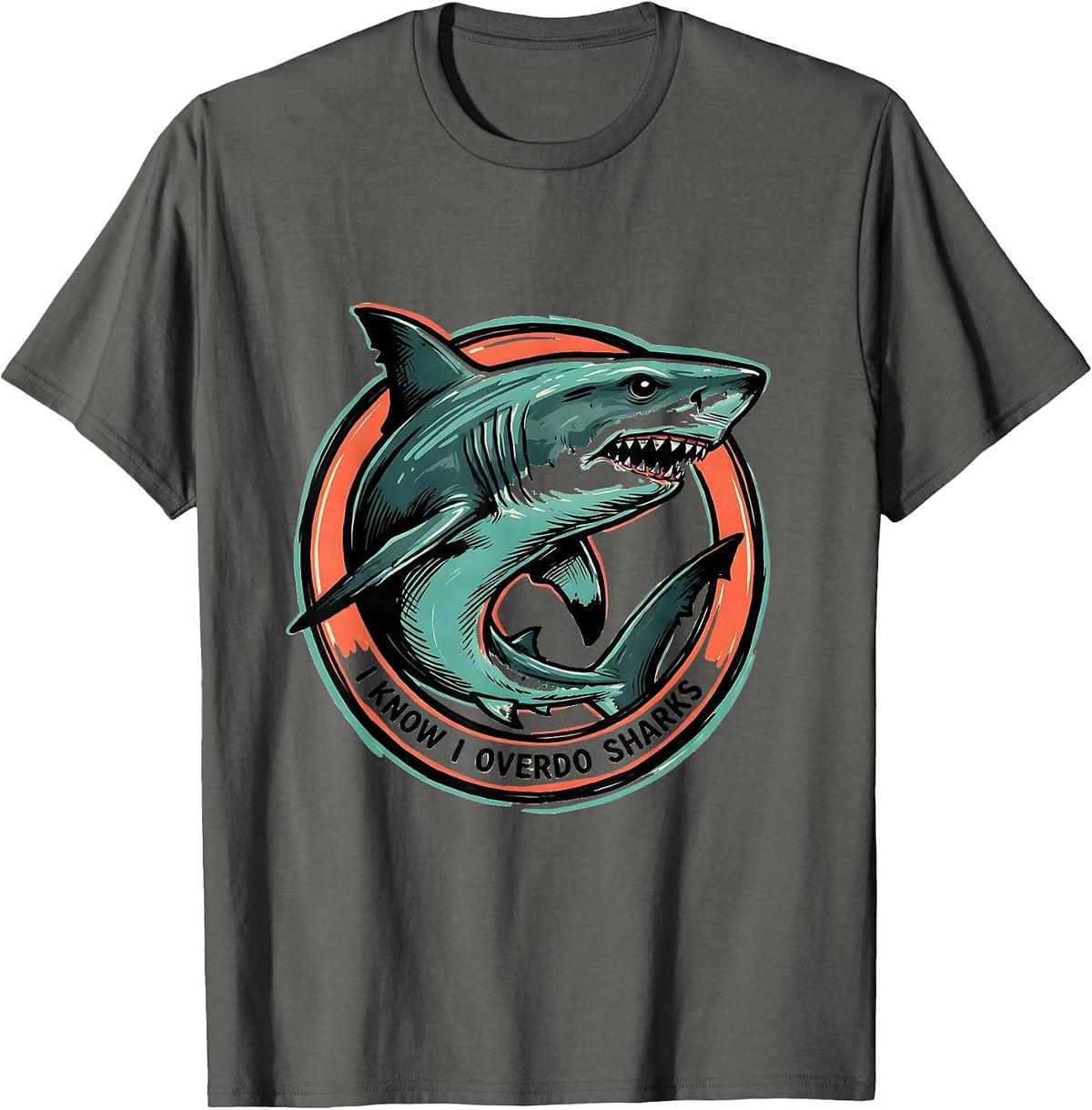 I Know I Overdo Sharks Funny Shark Lover Ocean Wildlife T-Shirt - Asphalt Grey