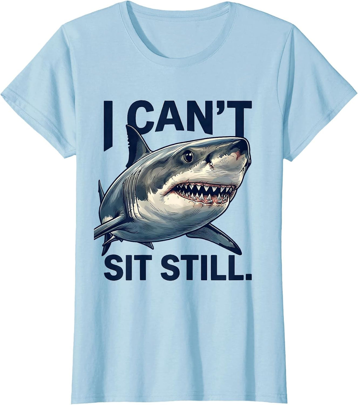 I Can't Sit Still Funny Shark Lover Ocean Wildlife Humor T-Shirt - Baby Blue