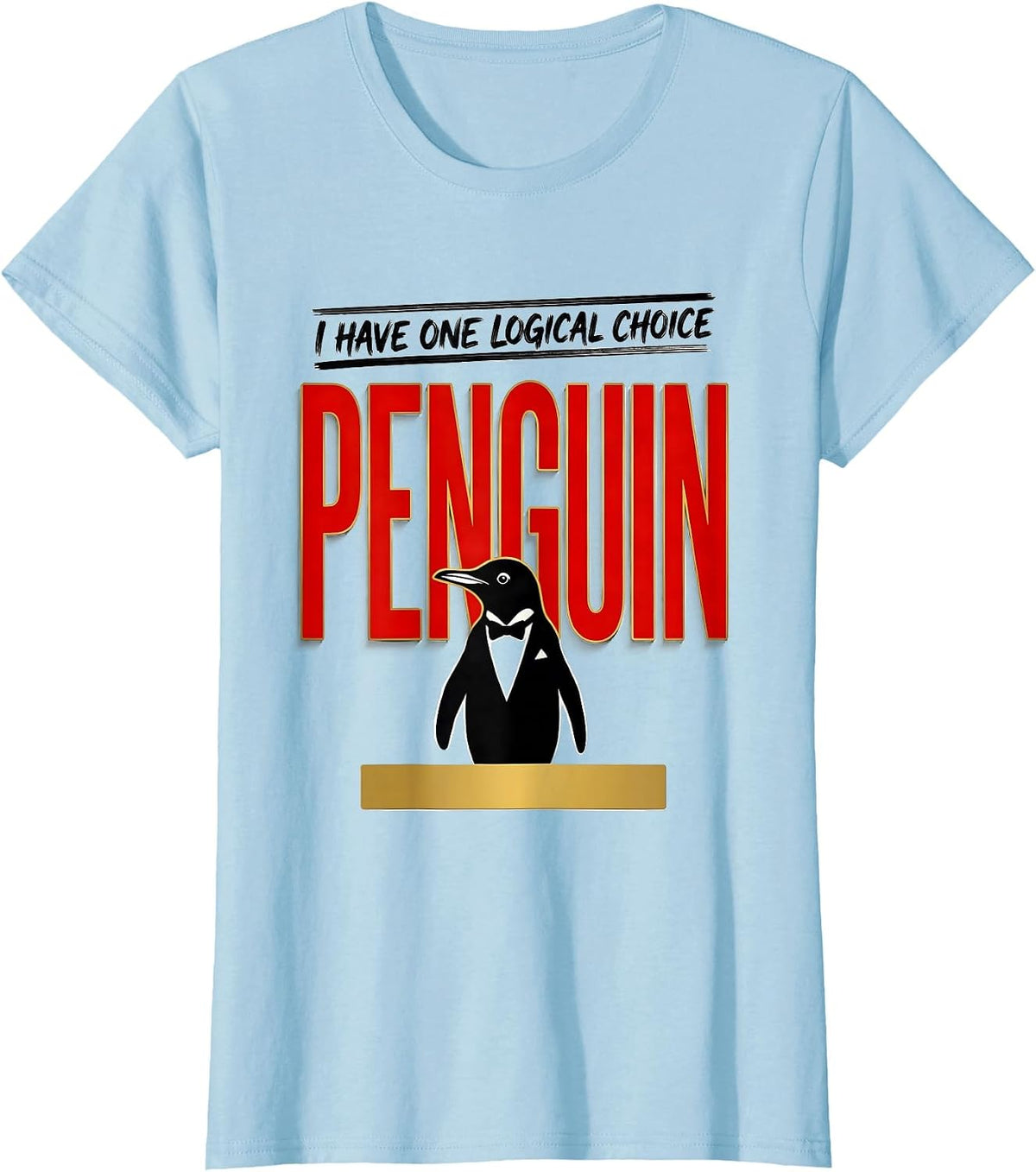 Women's I Have One Logical Choice Penguin Funny Penguin Lover Humor T-Shirt - Baby Blue