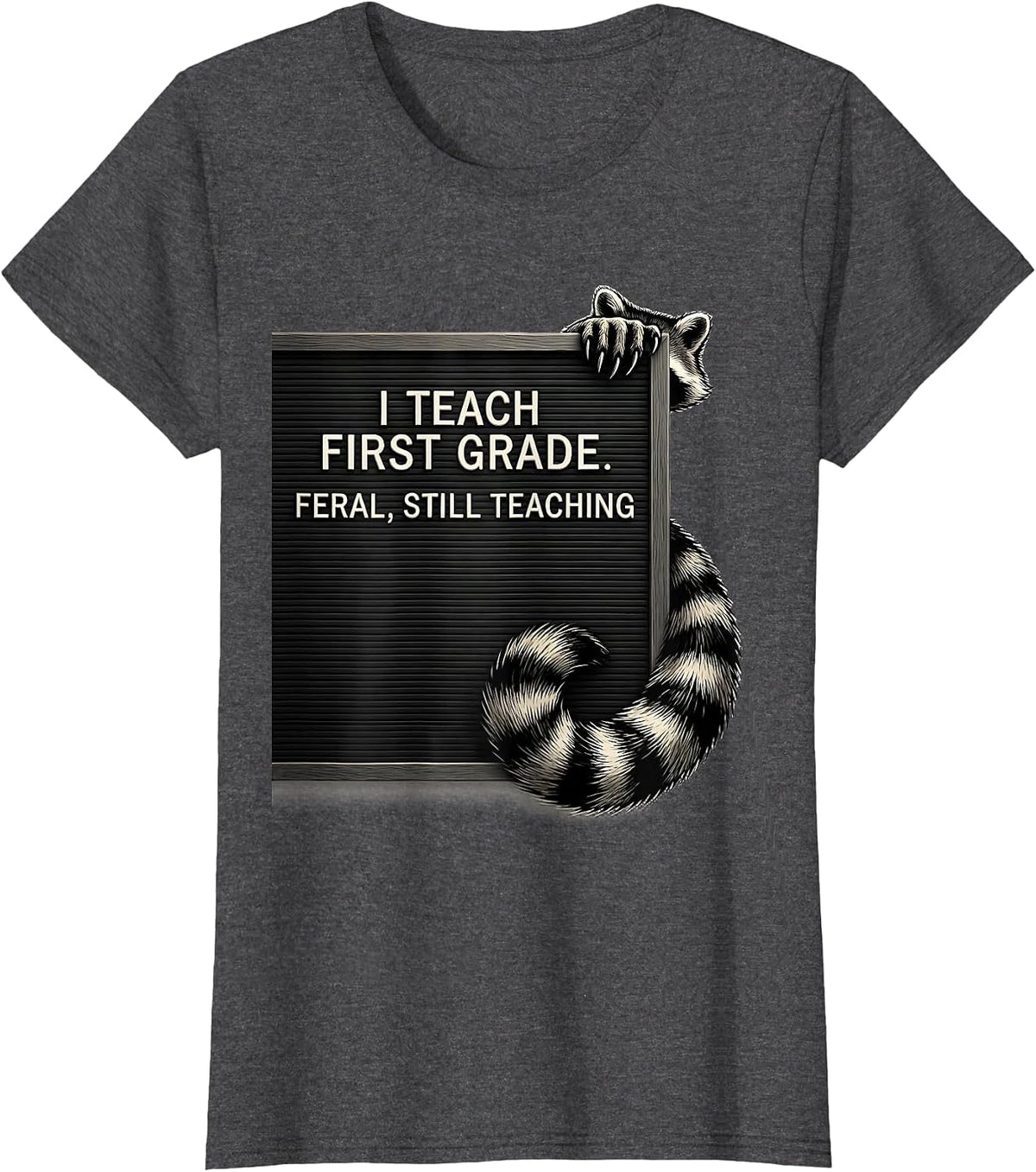 Women's I Teach First Grade Feral Still Teaching Teacher T-Shirt - Dark Heather Grey
