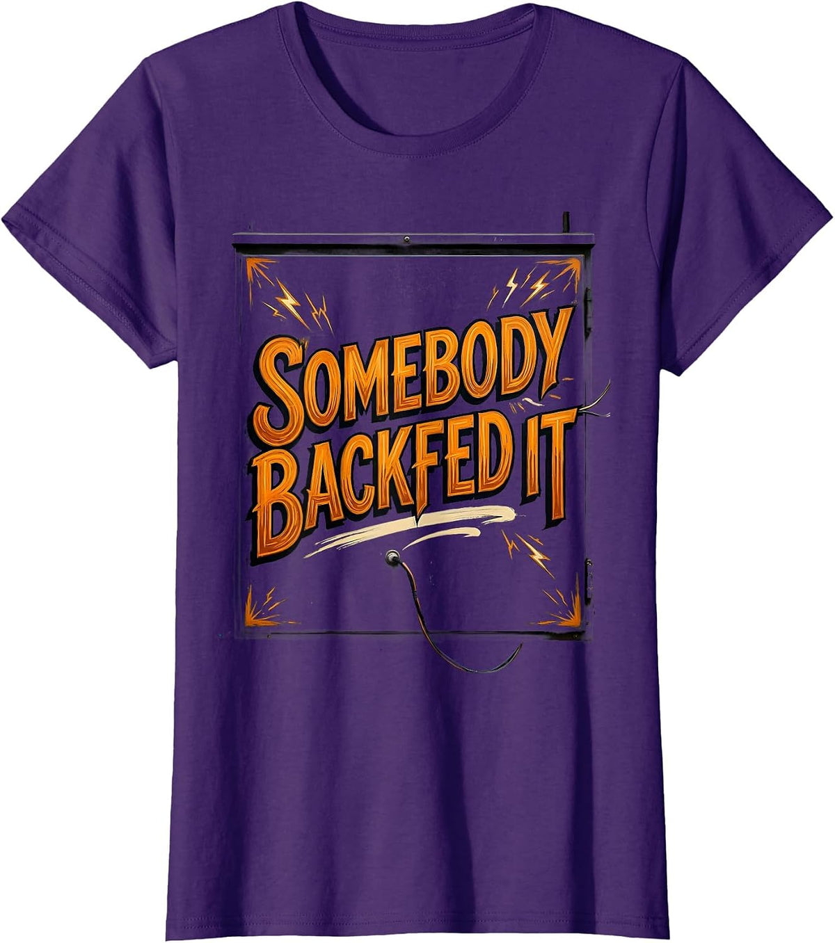 Women's Somebody Backfed It Funny Electrician Engineer Sarcastic T-Shirt - Purple