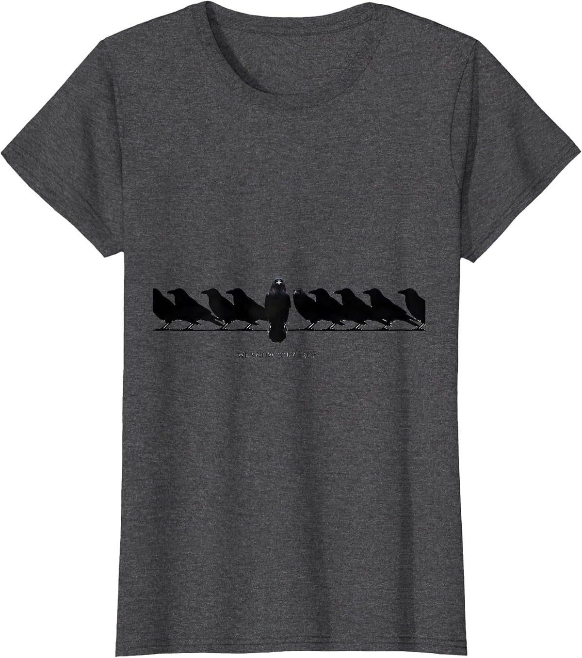 Women's We Know Your Face Funny Crow Raven Dark Humor Pun T-Shirt - Dark Heather Grey