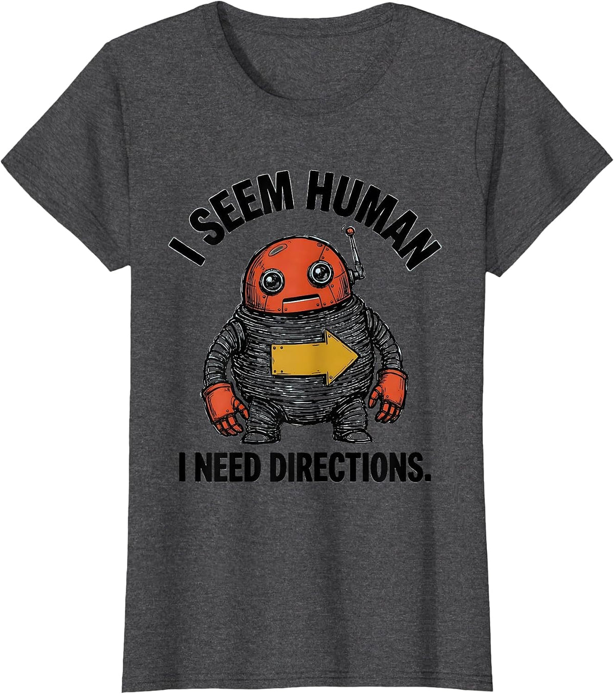 Women's I Seem Human I Need Directions Funny Robot Lover Vintage T-Shirt - Dark Heather Grey