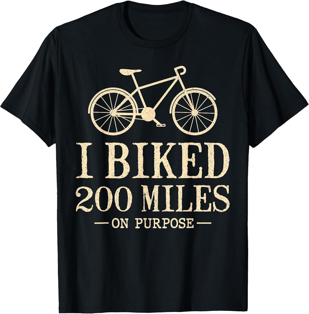 I Biked 200 Miles On Purpose Double Century Cycling T-Shirt - Black