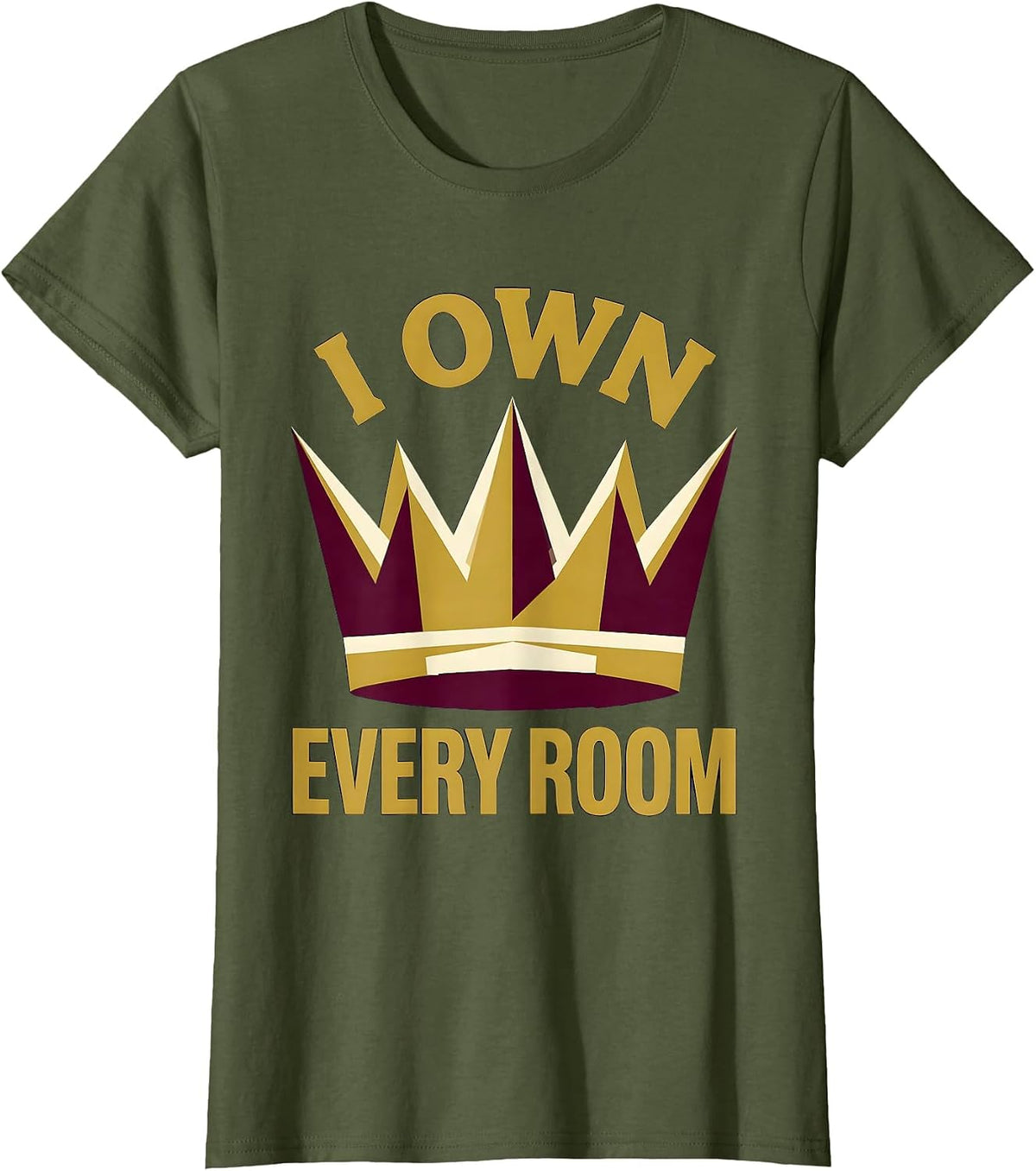 Women's I Own Every Room Bold Confidence Design T-Shirt - Olive Green