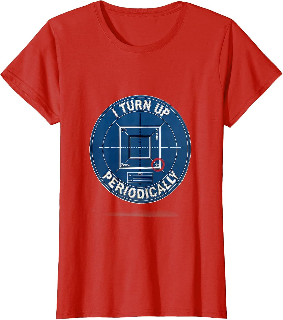 Women's I Turn Up Periodically Funny Chemistry Science Nerd Humor T-Shirt - Red