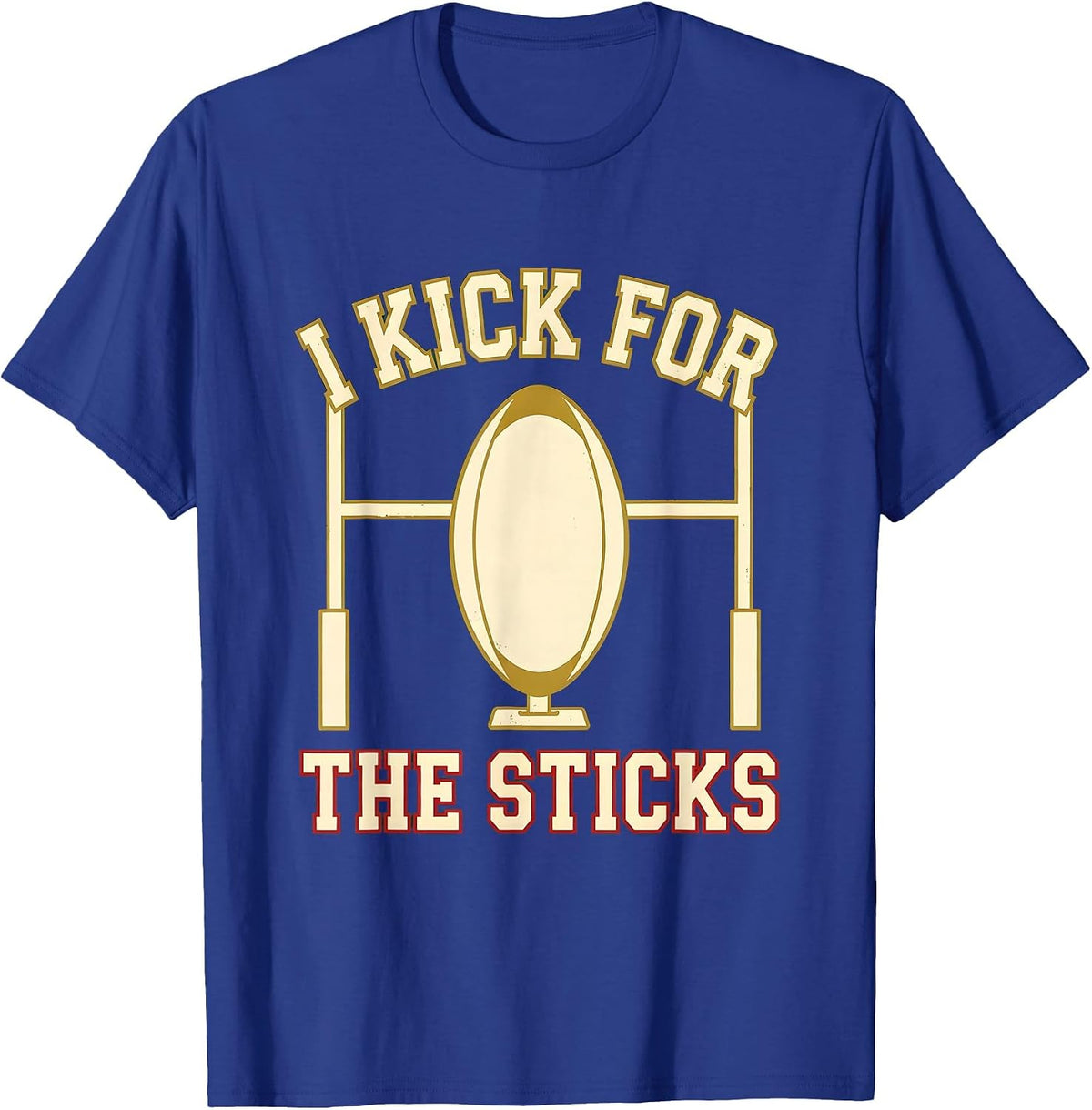 I Kick For The Sticks Rugby Kicking Skill Humor Kicker Gift T-Shirt - Royal Blue