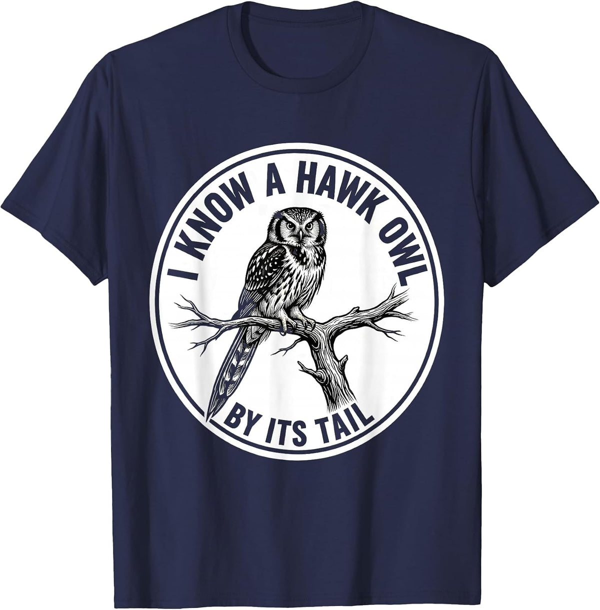 I Know A Hawk Owl By Its Tail Funny Owl Lover Birdwatcher T-Shirt - Navy Blue