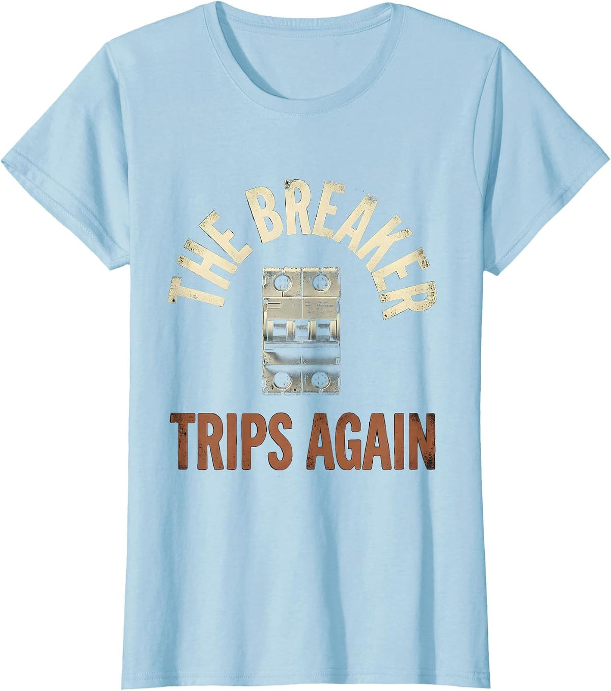 The Breaker Trips Again Distressed Electrician Maintenance T-Shirt - Baby Blue