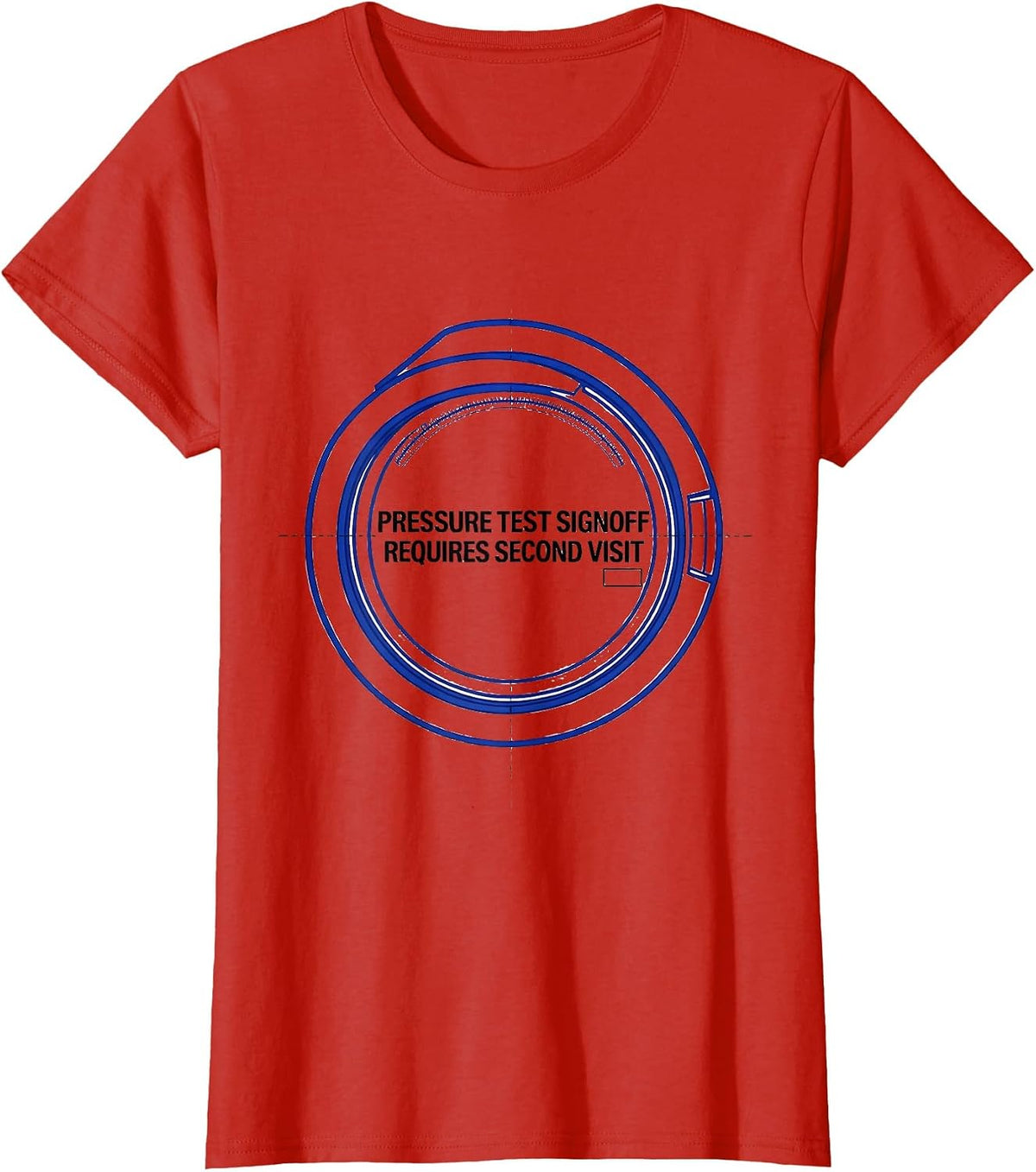 Pressure Test Signoff Requires Second Visit Engineer T-Shirt - Red