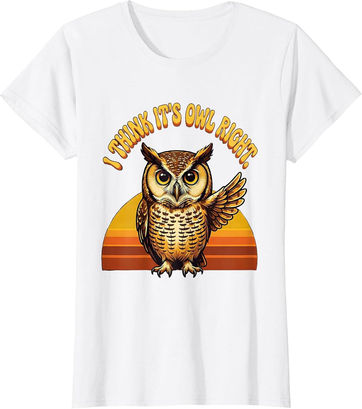 Women's I Think It's Owl Right Retro Owl Lover Funny Vintage Humor T-Shirt - White