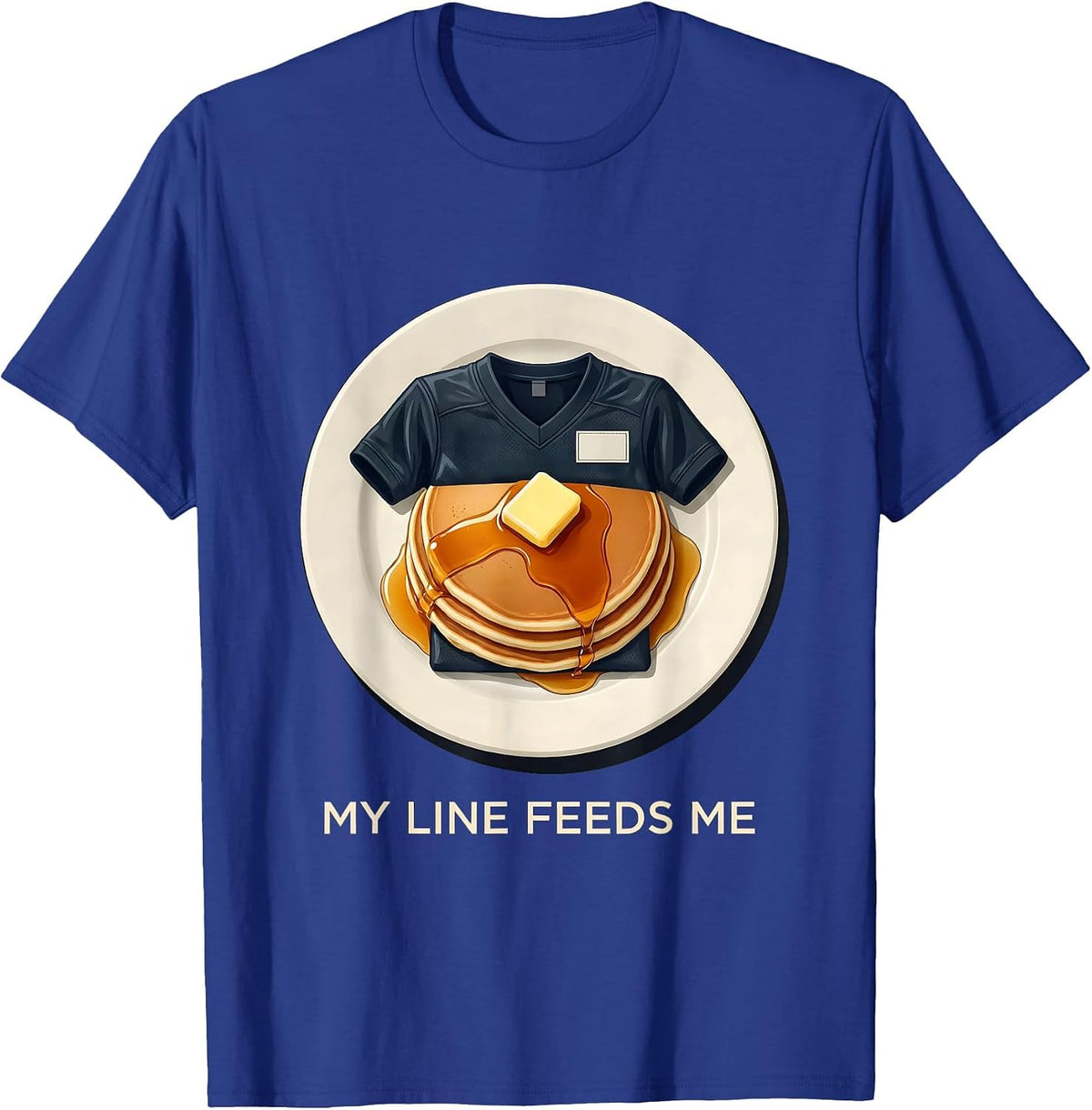 My Line Feeds Me Funny Offensive Lineman Football Pancake T-Shirt - Royal Blue