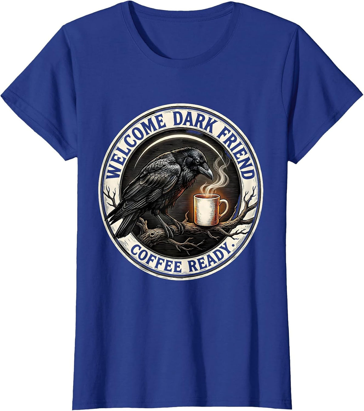 Women's Welcome, Dark Friend, Coffee Ready Gothic Raven Coffee Humor T-Shirt - Royal Blue