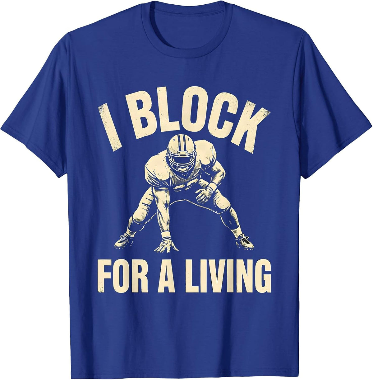 Men's I Block For A Living Funny Football Fan Offensive Lineman T-Shirt - Royal Blue