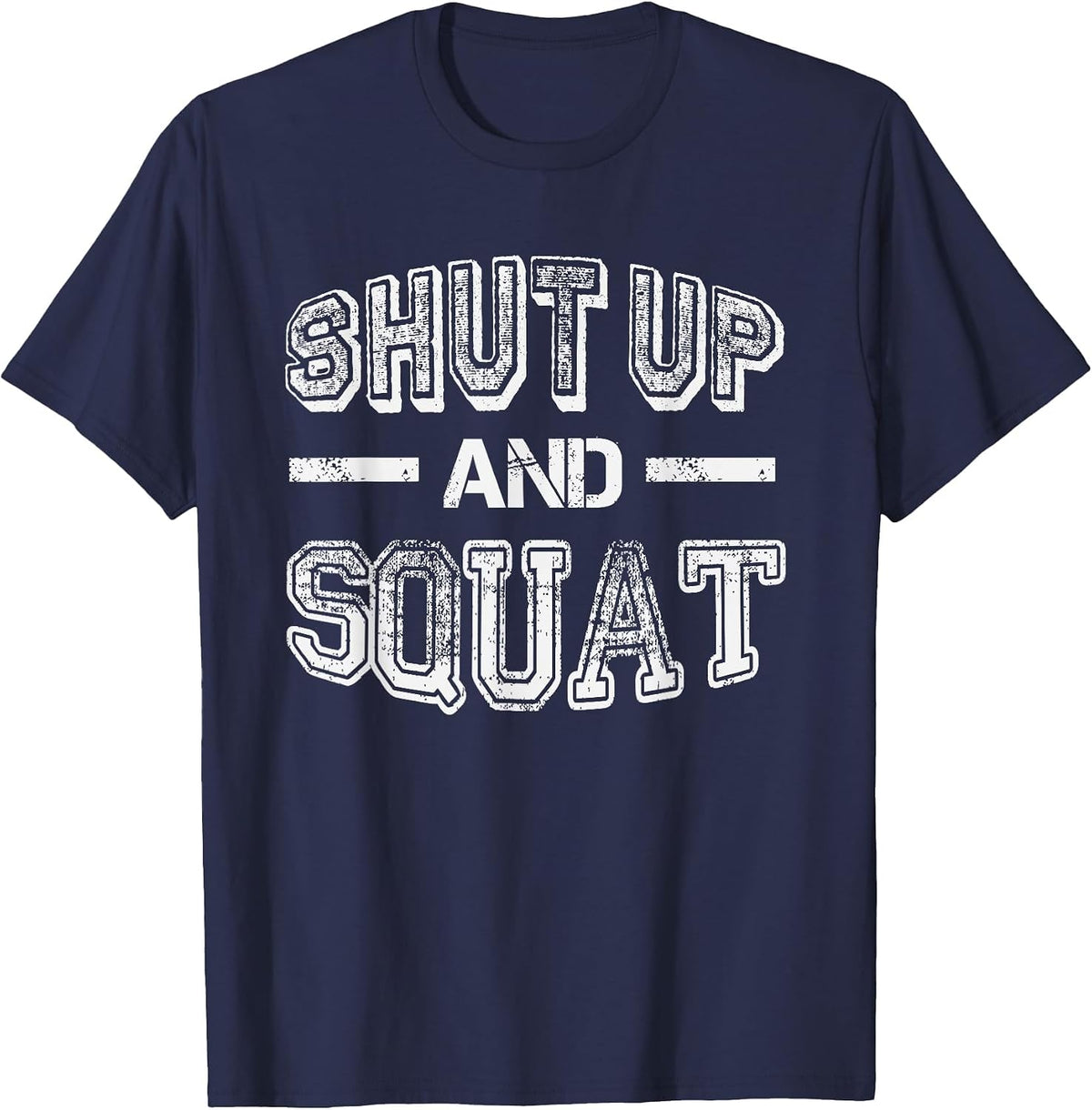 Shut up and Squat - Gym Fitness Quote - Humor Funny Workout T-Shirt - Navy Blue