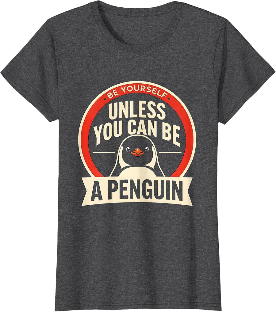 Women's Be Yourself, Unless You Can Be A Penguin Funny Animal Lover T-Shirt - Dark Heather Grey