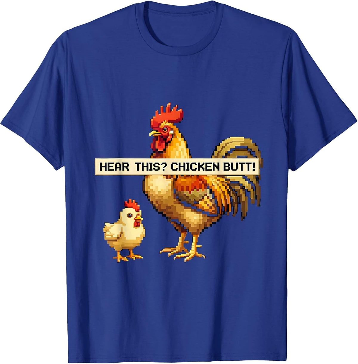 Hear This? Chicken Butt Funny Chicken Lover Pixel Art T-Shirt - Royal Blue