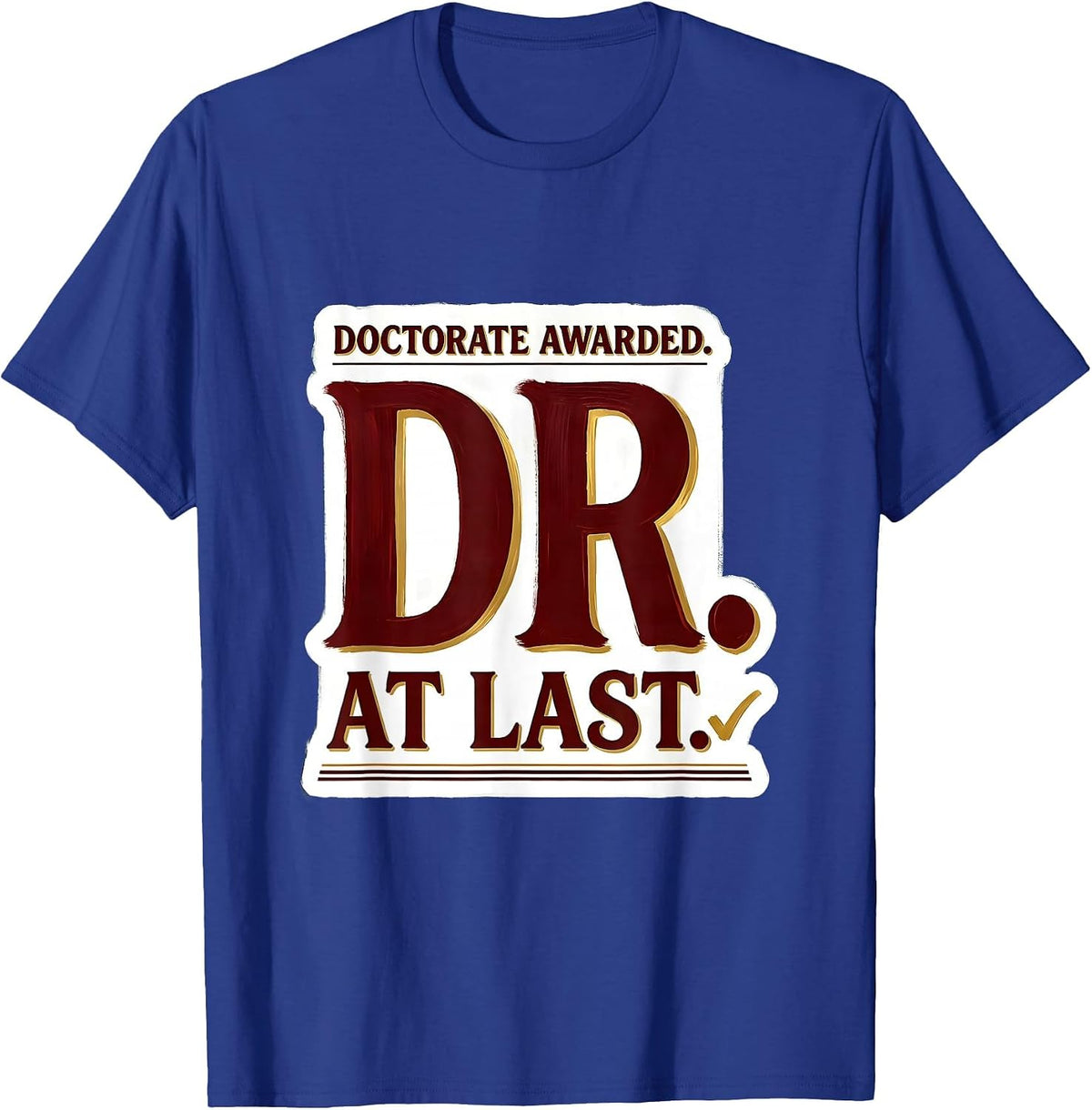 Doctorate Awarded Dr At Last Funny PhD Graduate Gift T-Shirt - Royal Blue