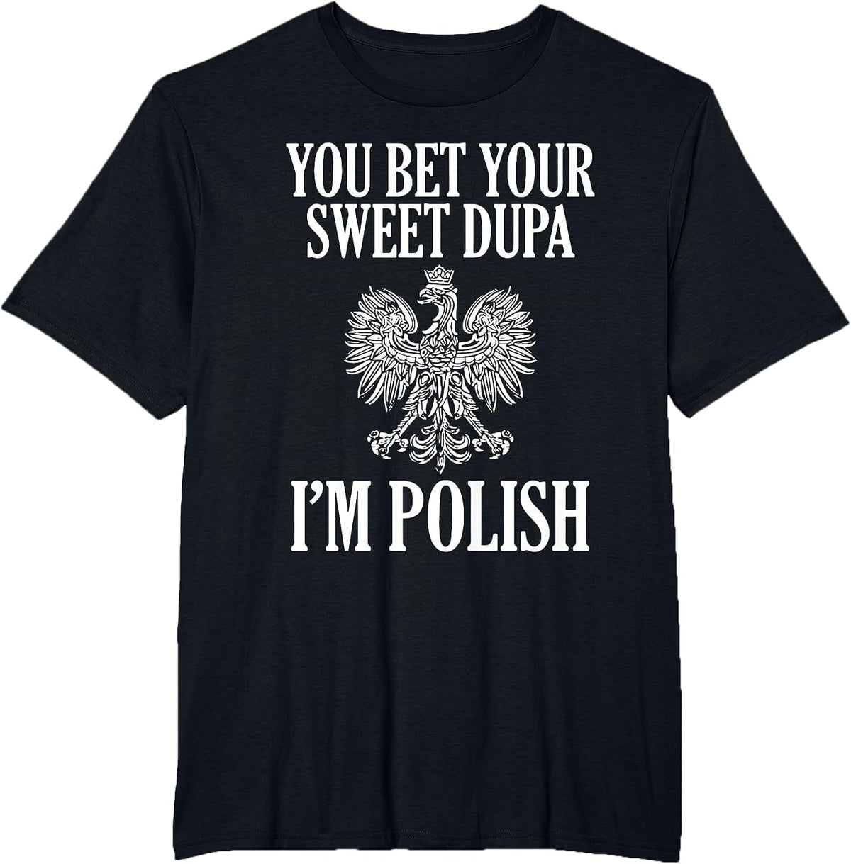 You Bet Your Sweet Dupa I'm Polish T-Shirt - Black