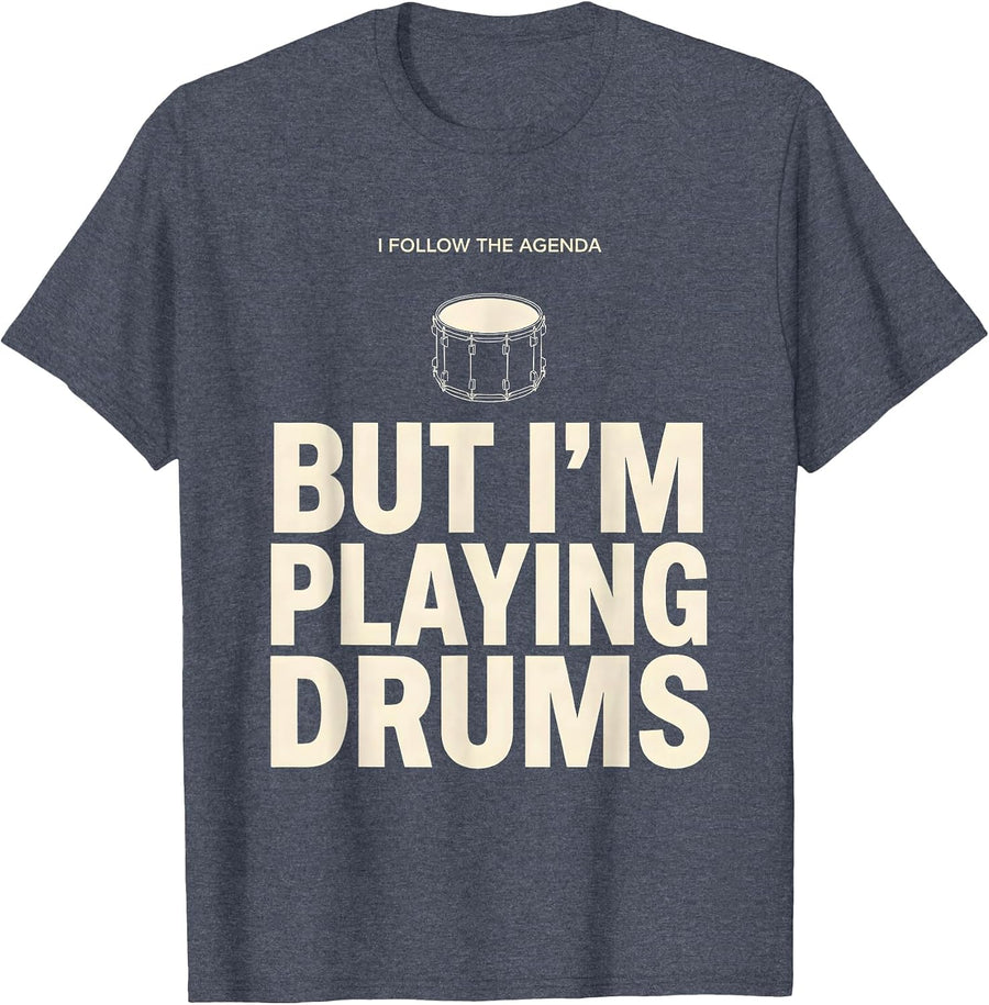 I Follow The Agenda, But I'm Playing Drums Funny Drummer T-Shirt, Men, Heather Blue, Large - As Pictured