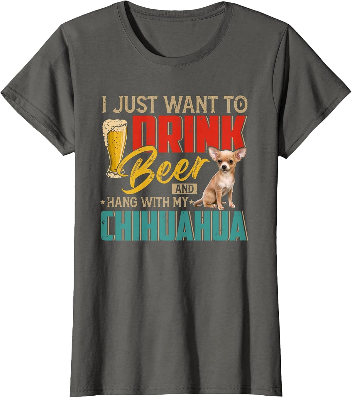 Vintage I Just Want to Drink Beer and Hang with My Chihuahua T-Shirt - Asphalt Grey