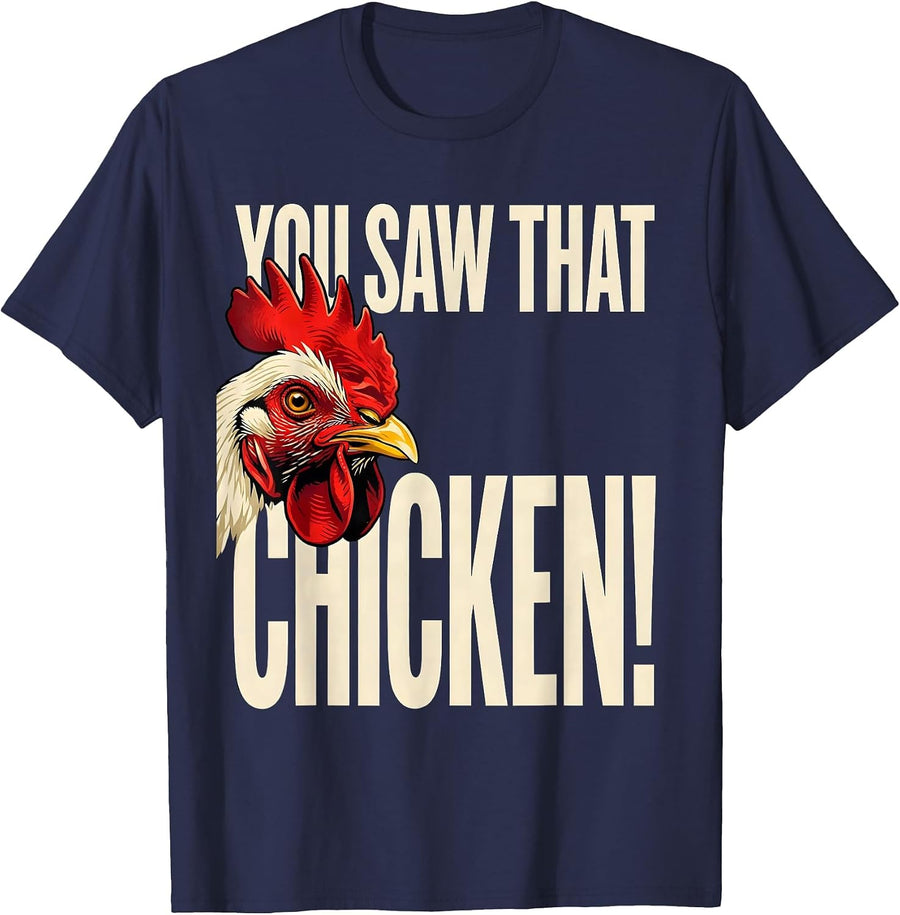 You Saw That — Chicken! Funny Chicken Lover Novelty Humor T-Shirt - Navy Blue
