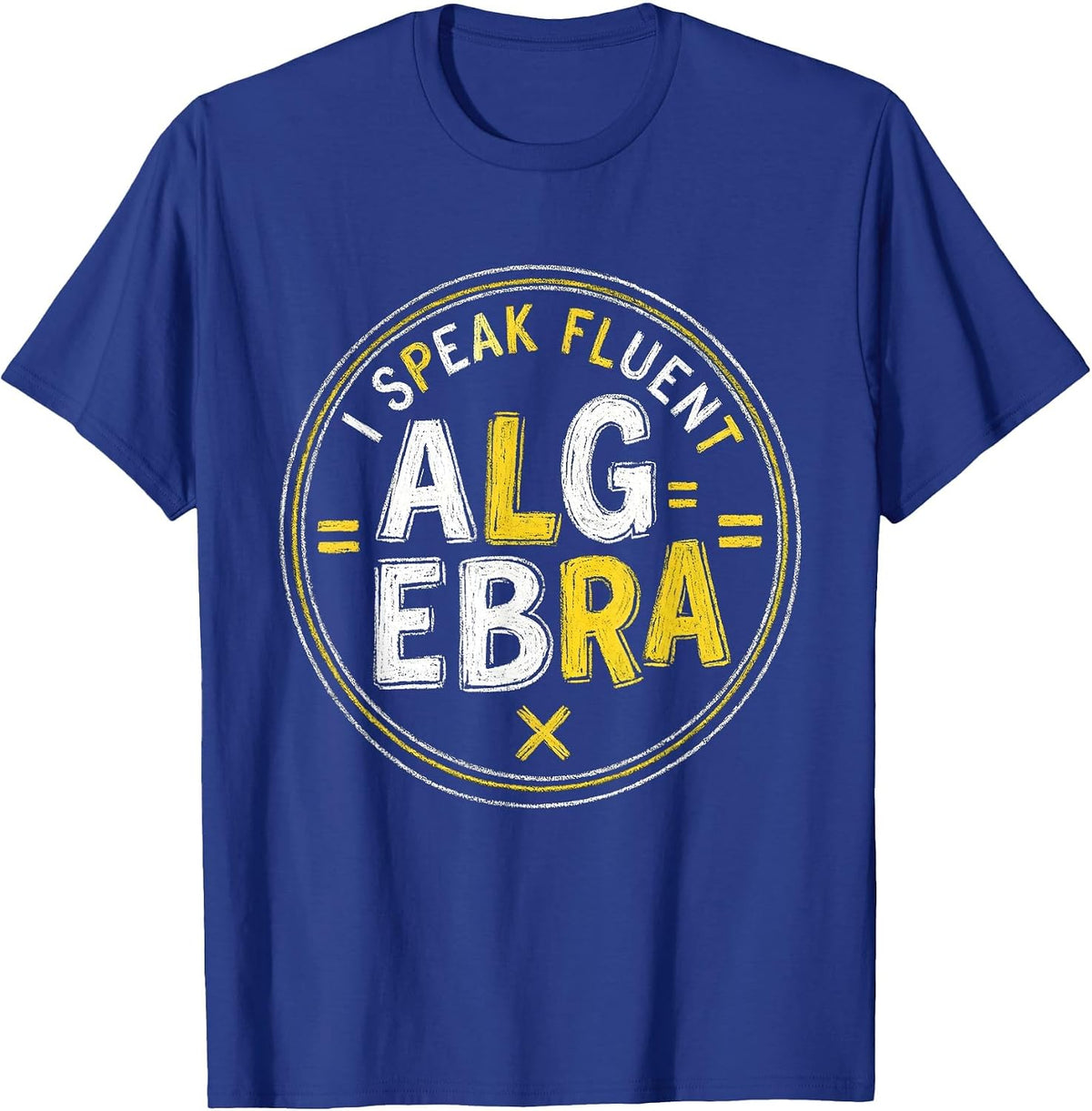 I Speak Fluent Algebra Math Teacher Design T-Shirt - Royal Blue