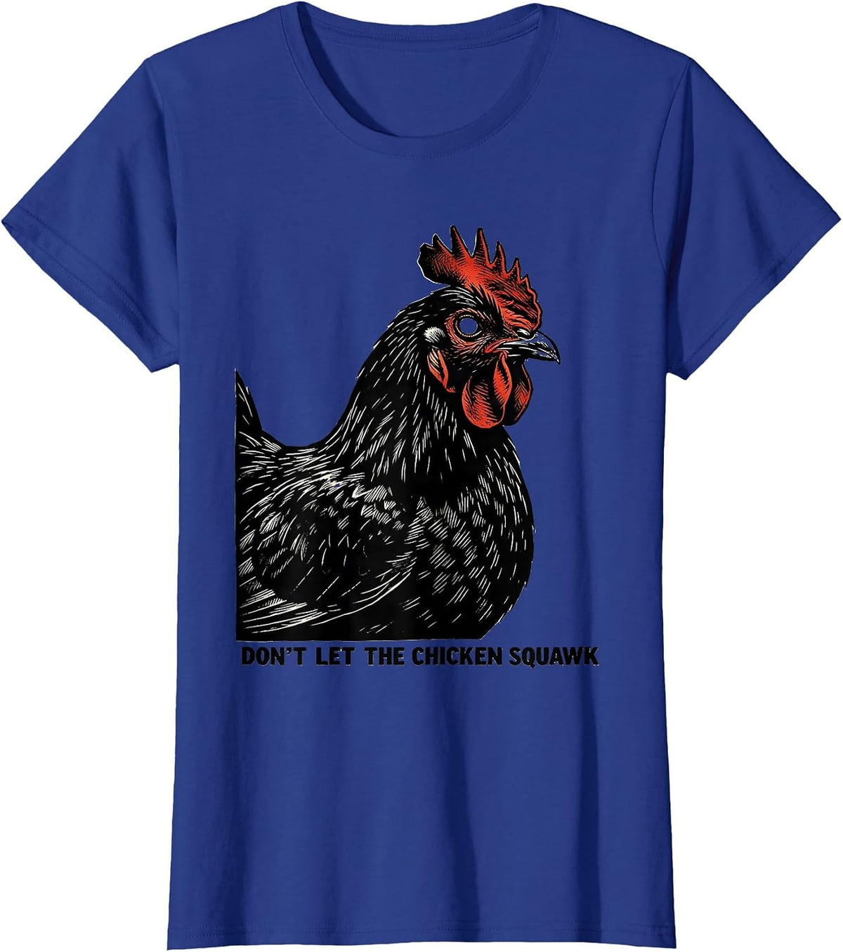 Women's Don't Let The Chicken Squawk Funny Chicken Lover Farm Humor T-Shirt - Royal Blue