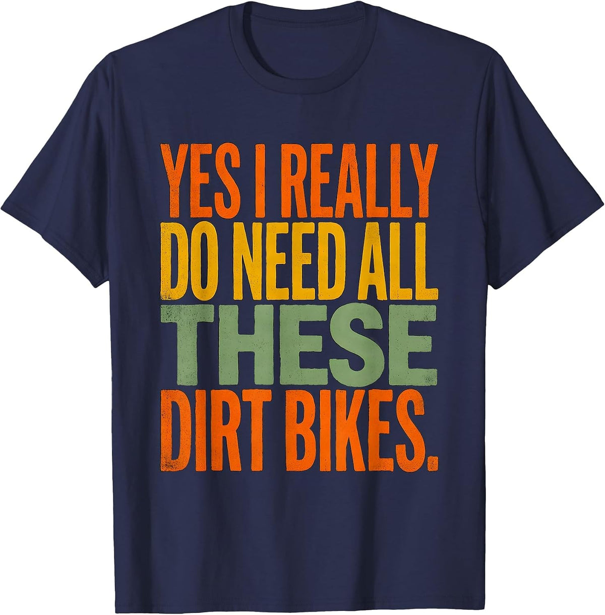 Men's Yes I Really Do Need All These Dirt Bikes Funny Car Guy T-Shirt - Navy Blue