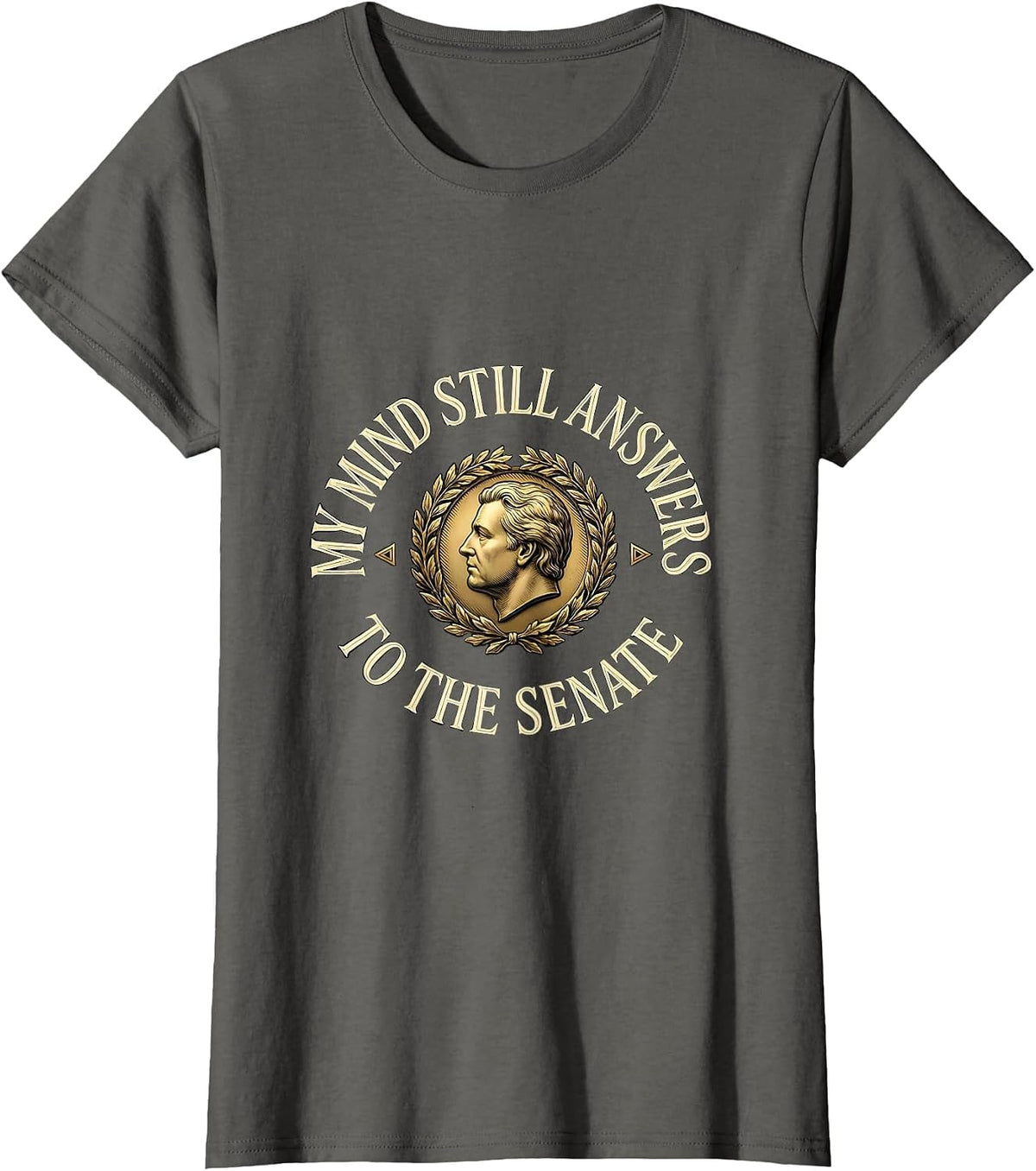 Women's My Mind Still Answers To The Senate Roman History Emblem T-Shirt - Asphalt Grey