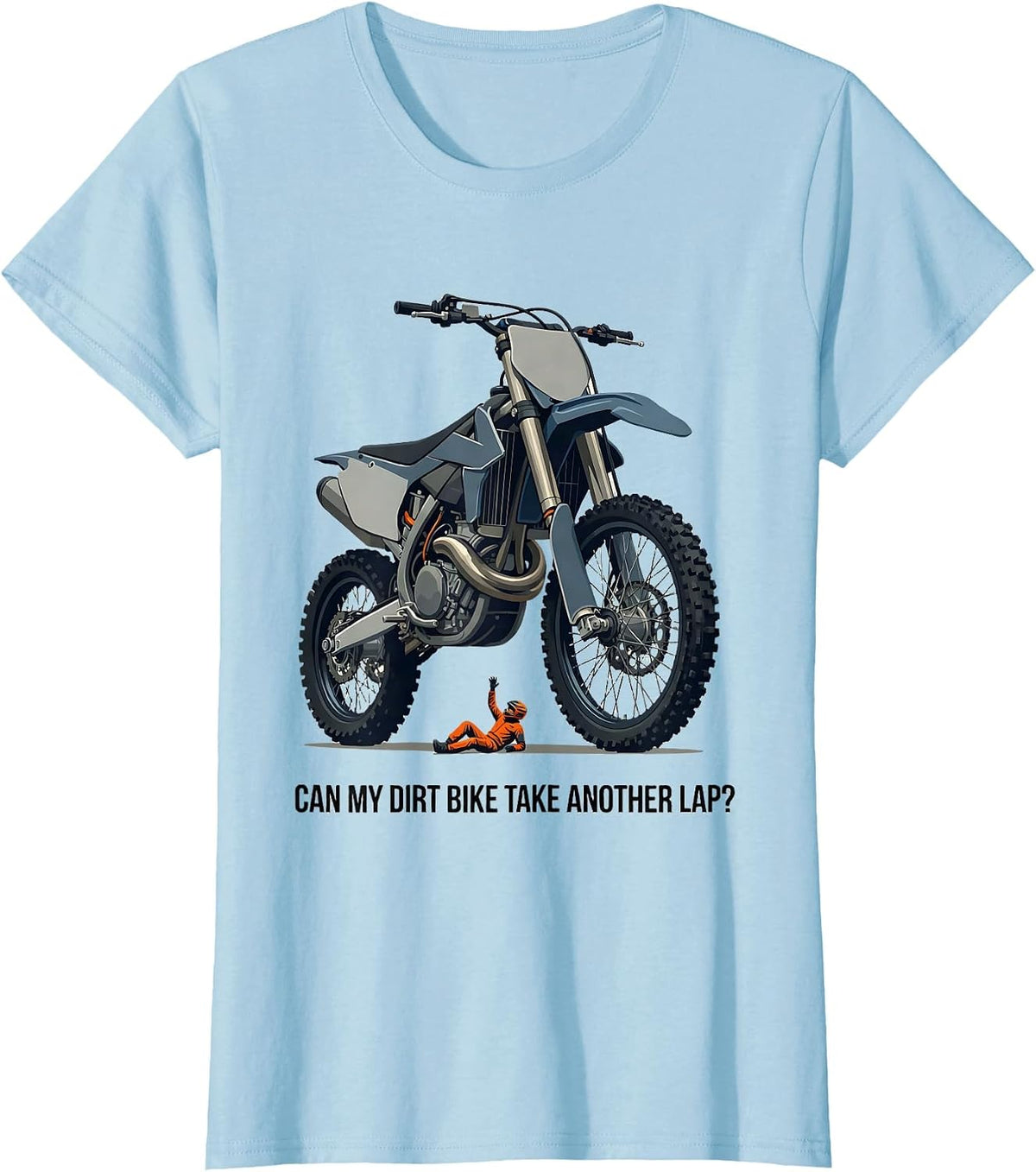 Can My Dirt Bike Take Another Lap? Funny Motocross Dirt Bike T-Shirt - Baby Blue