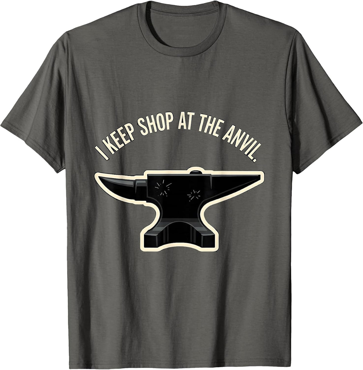 Men's I Keep Shop At The Anvil Funny Blacksmith Metalworker Trade T-Shirt - Asphalt Grey