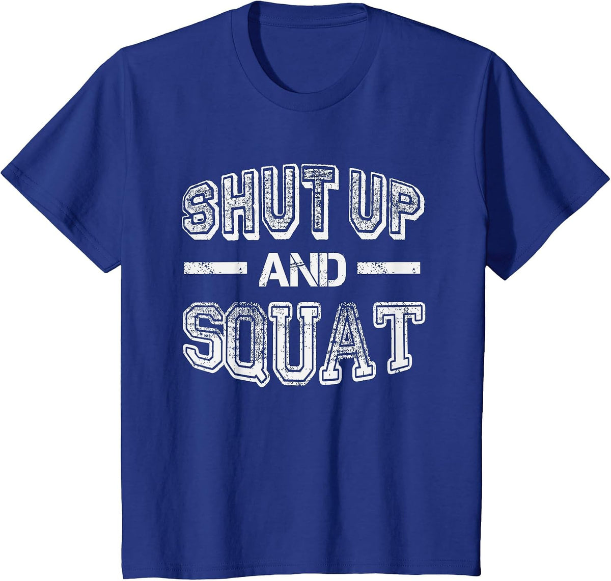 Shut up and Squat - Gym Fitness Quote - Humor Funny Workout T-Shirt - Royal Blue