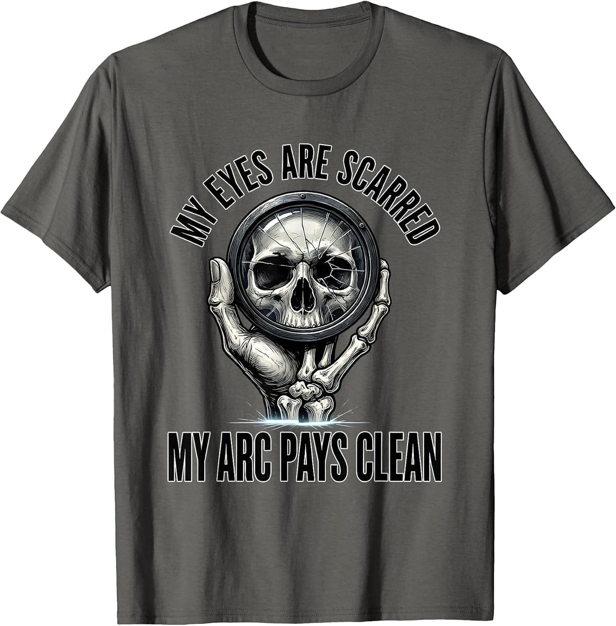 Men's My Eyes Are Scarred, My Arc Pays Clean Funny Welder Skeleton T-Shirt - Asphalt Grey