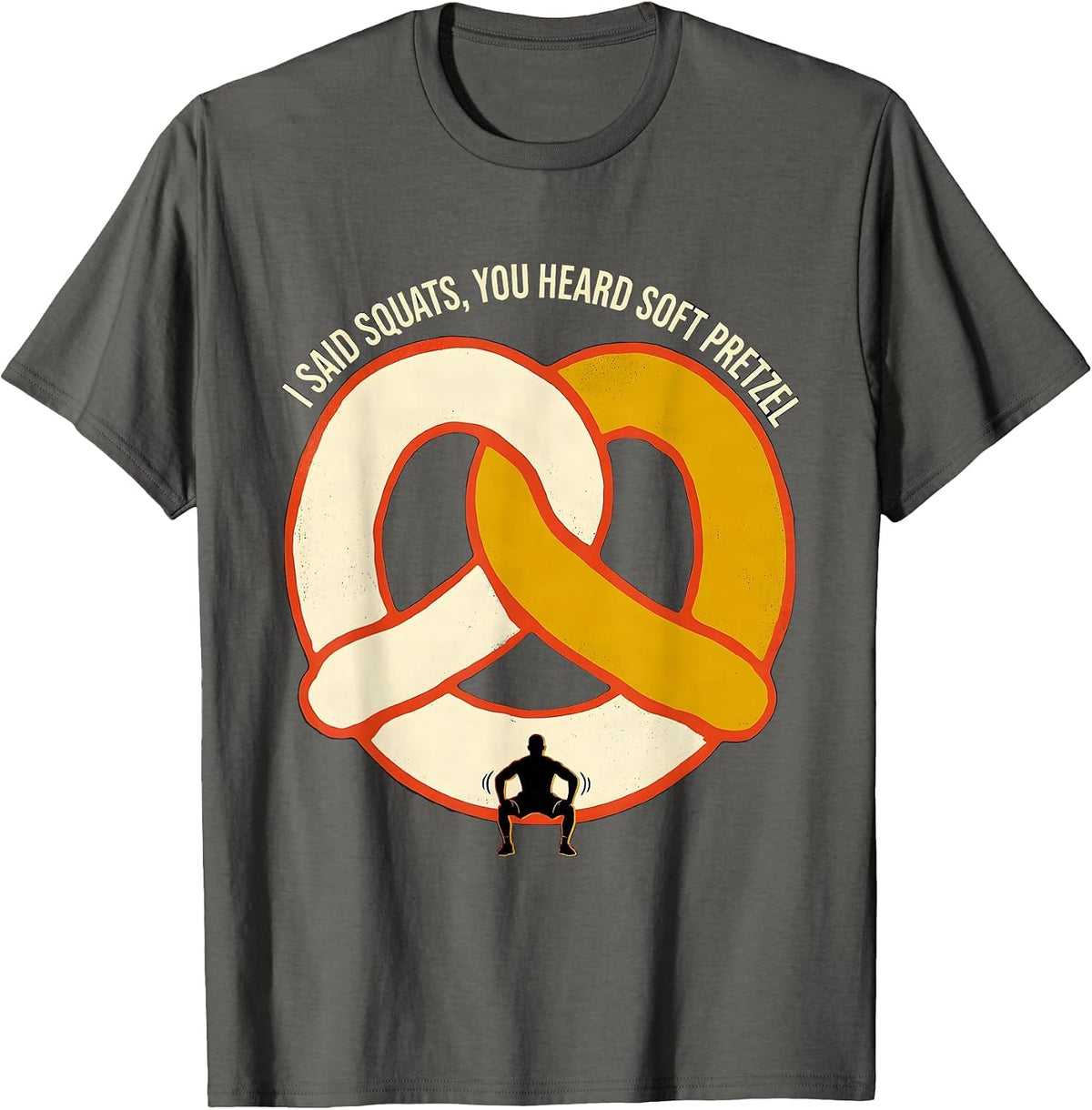 I Said Squats, You Heard Soft Pretzel Funny Fast Food Travel T-Shirt - Asphalt Grey