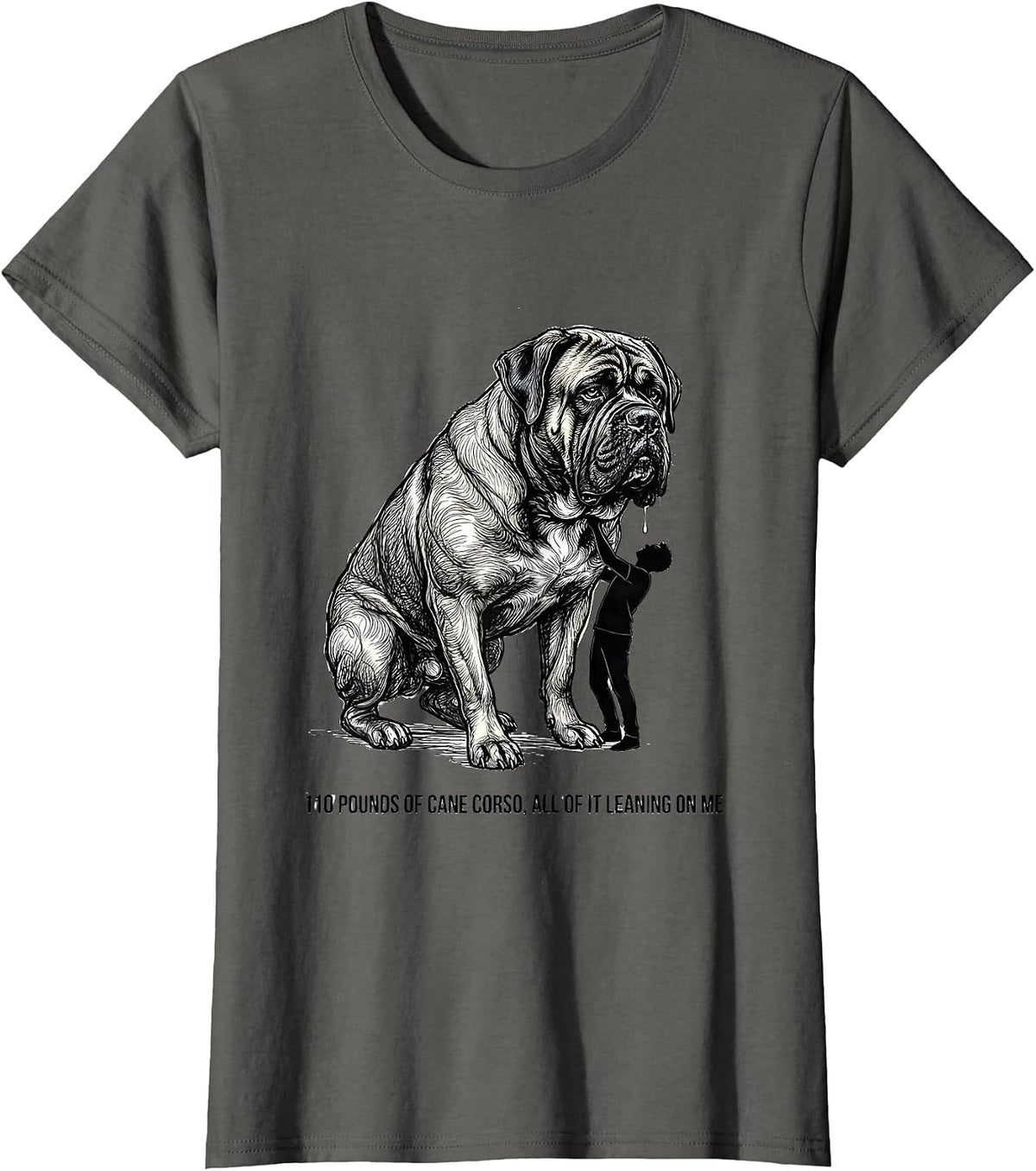 Women's 110 Pounds Of Cane Corso, All Of It Leaning On Me Dog Dad T-Shirt - Asphalt Grey