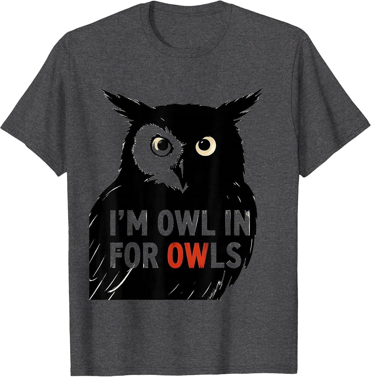 Men's I'm Owl In For Owls Funny Owl Lover Birdwatcher Humor T-Shirt - Dark Heather Grey